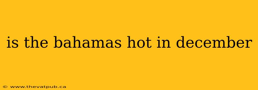 is the bahamas hot in december