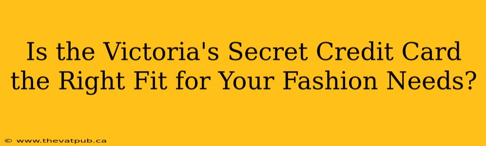 Is the Victoria's Secret Credit Card the Right Fit for Your Fashion Needs?