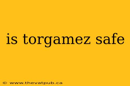 is torgamez safe
