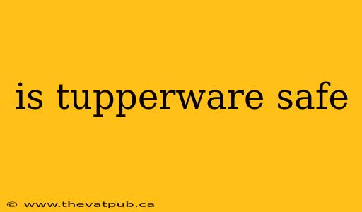 is tupperware safe