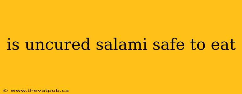is uncured salami safe to eat