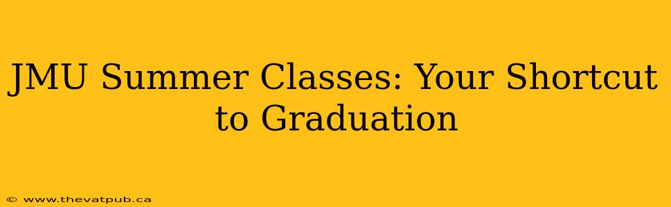 JMU Summer Classes: Your Shortcut to Graduation