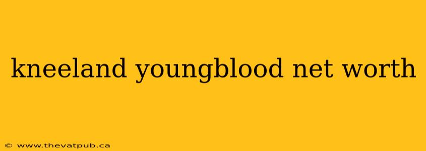 kneeland youngblood net worth
