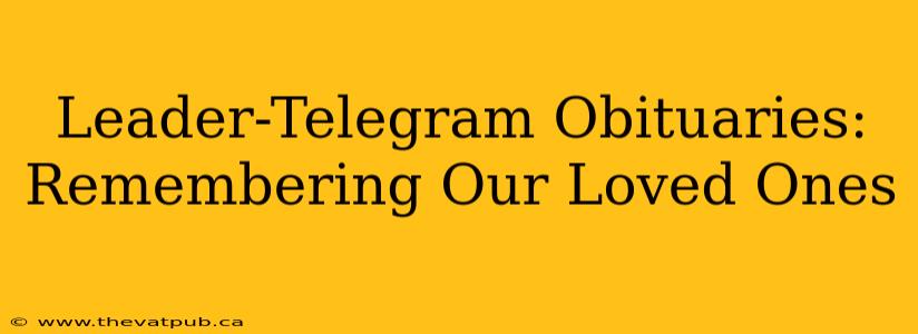 Leader-Telegram Obituaries: Remembering Our Loved Ones