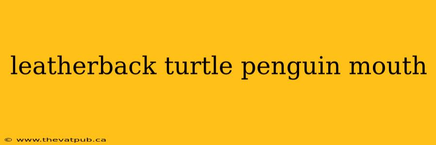 leatherback turtle penguin mouth