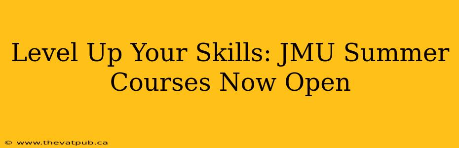 Level Up Your Skills: JMU Summer Courses Now Open