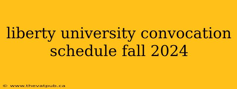 liberty university convocation schedule fall 2024