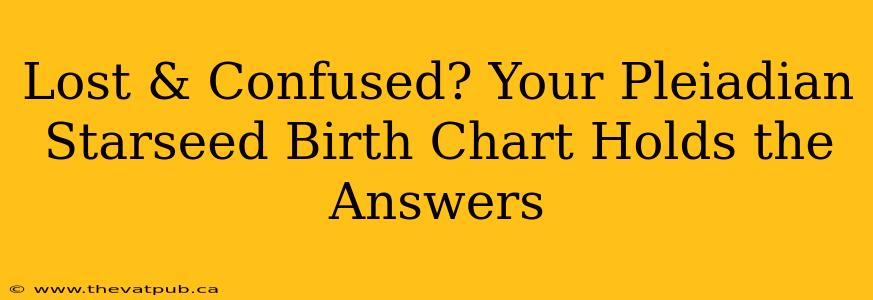 Lost & Confused? Your Pleiadian Starseed Birth Chart Holds the Answers