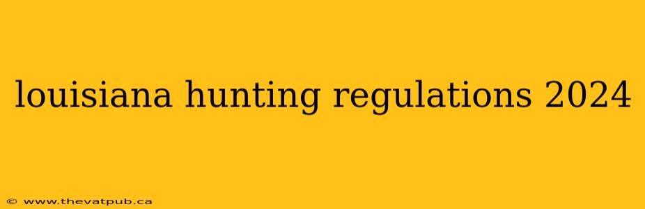 louisiana hunting regulations 2024