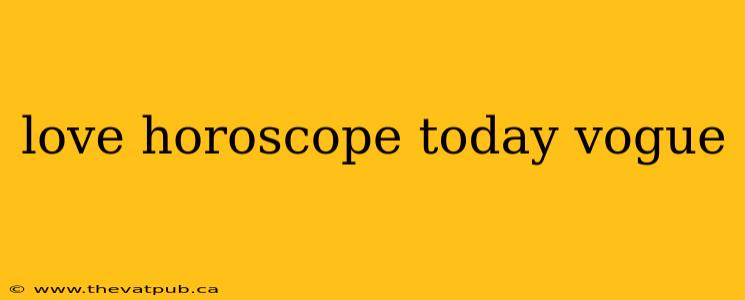 love horoscope today vogue