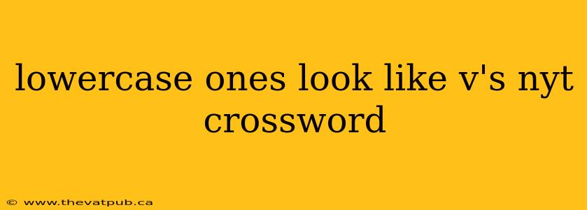lowercase ones look like v's nyt crossword
