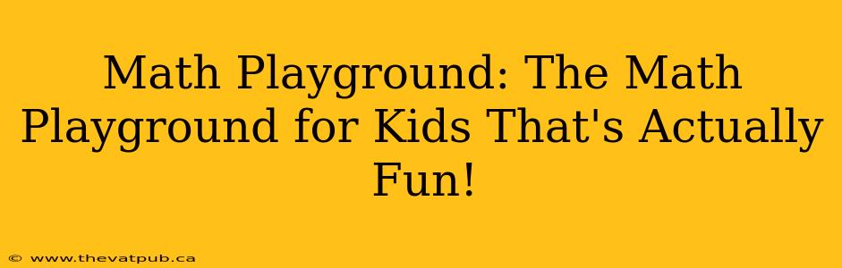 Math Playground: The Math Playground for Kids That's Actually Fun!