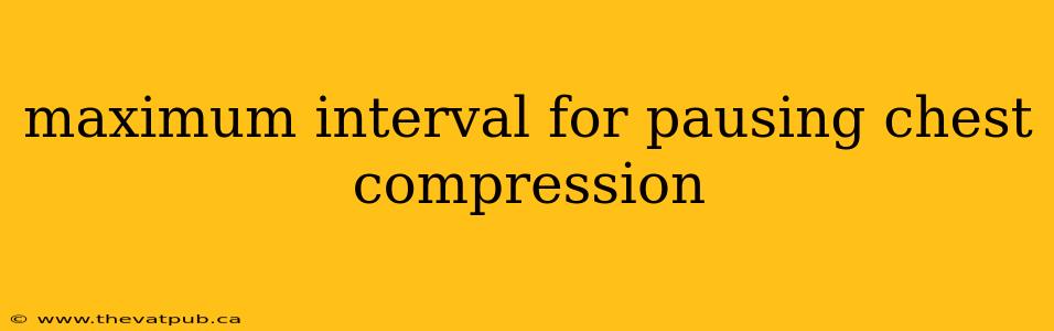 maximum interval for pausing chest compression