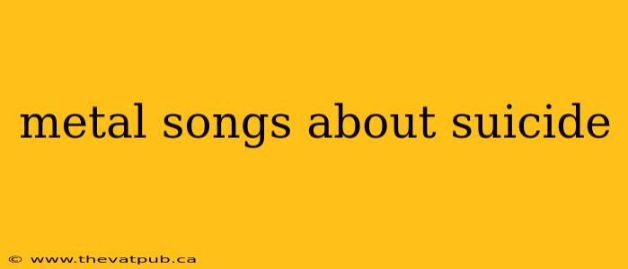 metal songs about suicide