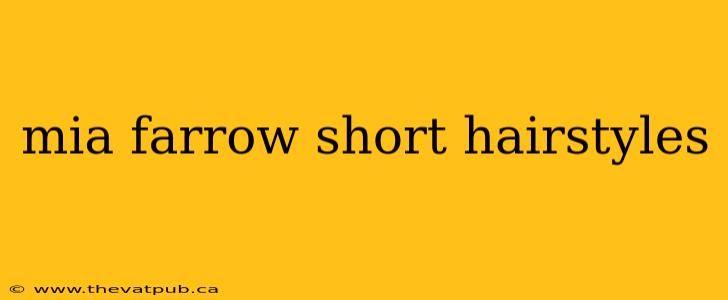 mia farrow short hairstyles