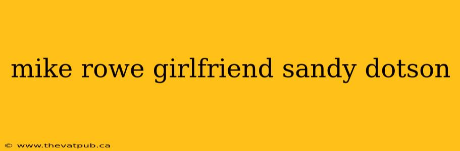 mike rowe girlfriend sandy dotson
