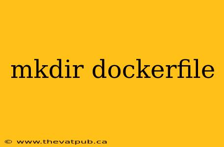 mkdir dockerfile