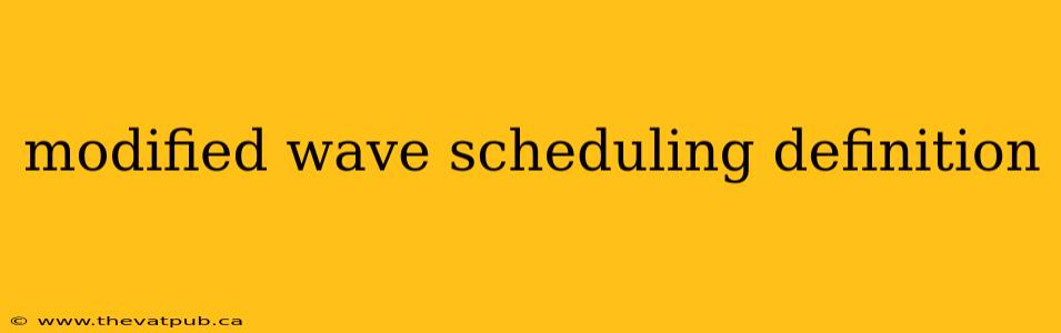 modified wave scheduling definition