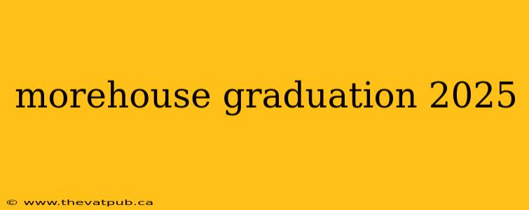 morehouse graduation 2025