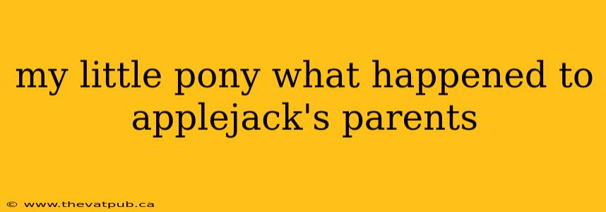 my little pony what happened to applejack's parents