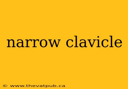 narrow clavicle