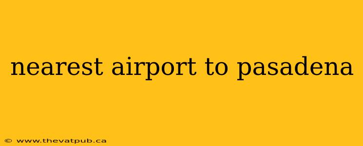 nearest airport to pasadena