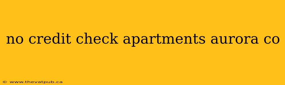 no credit check apartments aurora co