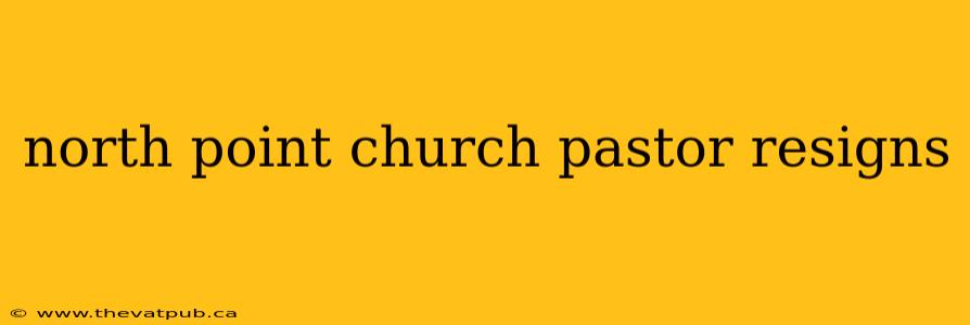 north point church pastor resigns