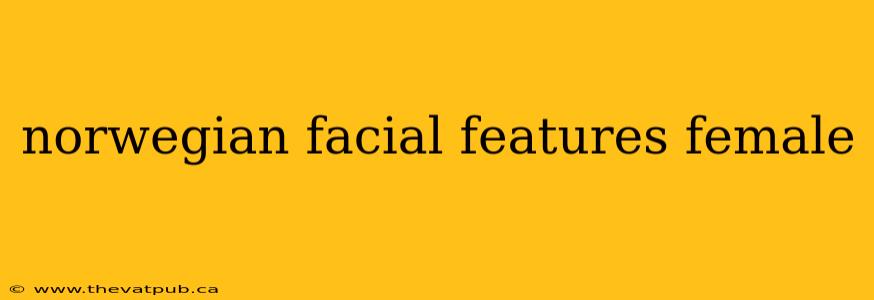 norwegian facial features female