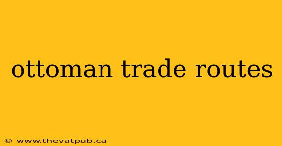 ottoman trade routes