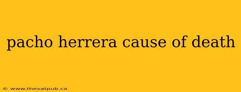 pacho herrera cause of death