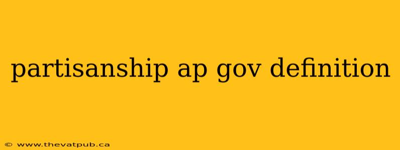 partisanship ap gov definition