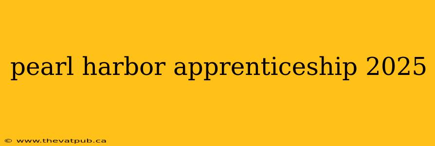 pearl harbor apprenticeship 2025