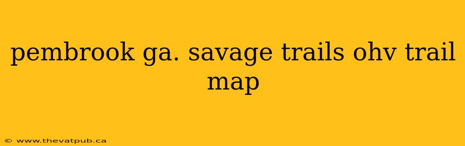 pembrook ga. savage trails ohv trail map