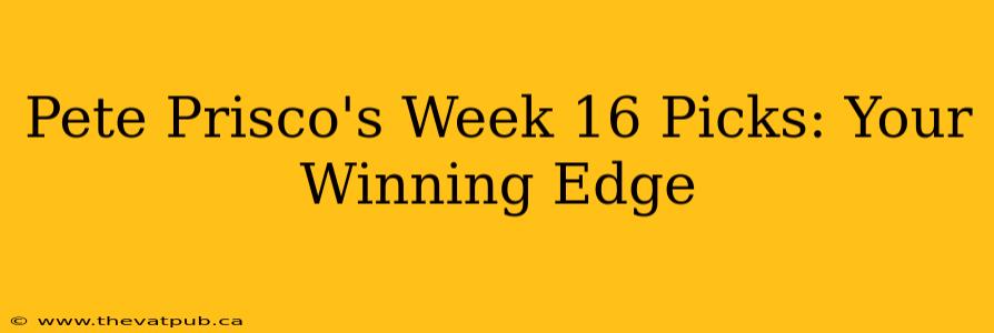 Pete Prisco's Week 16 Picks: Your Winning Edge