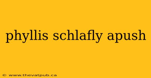 phyllis schlafly apush