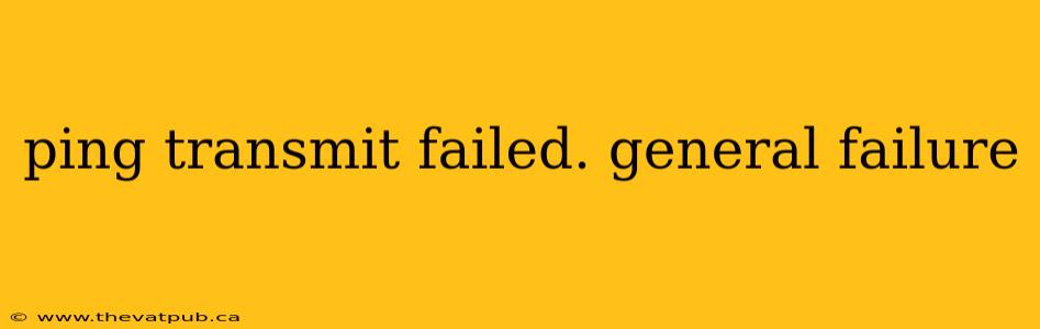 ping transmit failed. general failure
