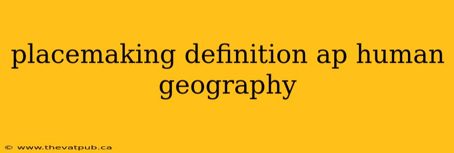 placemaking definition ap human geography