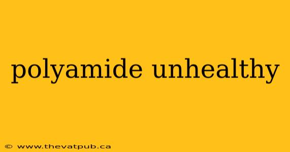 polyamide unhealthy