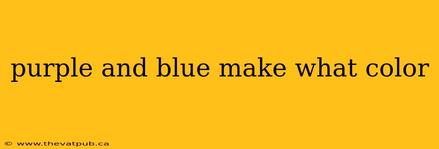 purple and blue make what color