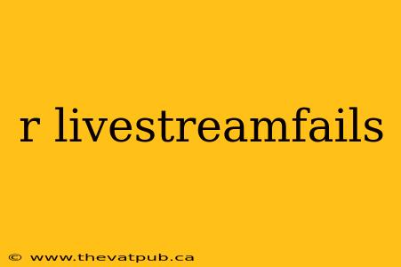 r livestreamfails