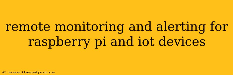 remote monitoring and alerting for raspberry pi and iot devices