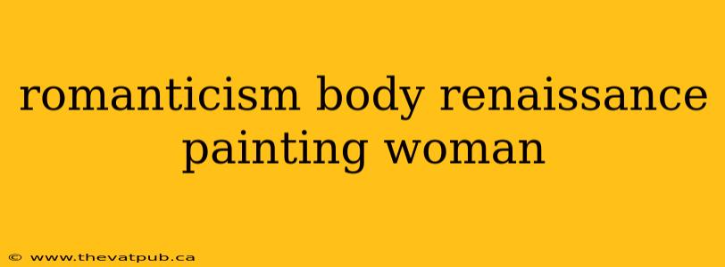 romanticism body renaissance painting woman