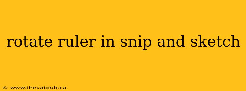 rotate ruler in snip and sketch