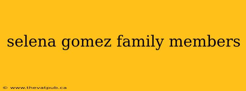 selena gomez family members