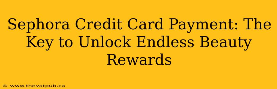 Sephora Credit Card Payment: The Key to Unlock Endless Beauty Rewards