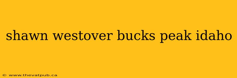 shawn westover bucks peak idaho