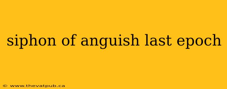 siphon of anguish last epoch