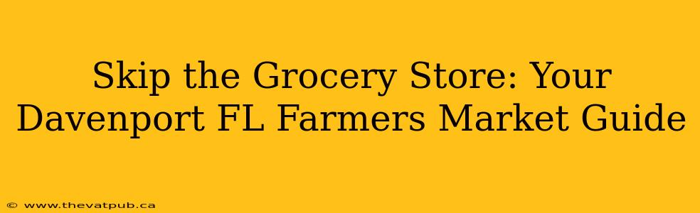 Skip the Grocery Store: Your Davenport FL Farmers Market Guide