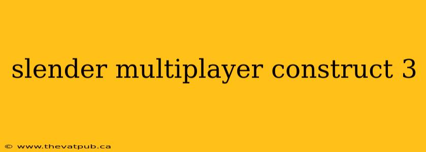 slender multiplayer construct 3